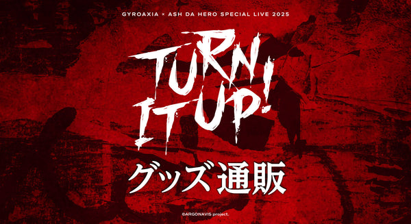 GYROAXIA × ASH DA HERO SPECIAL LIVE 2025 - Turn it up! -　グッズ通販