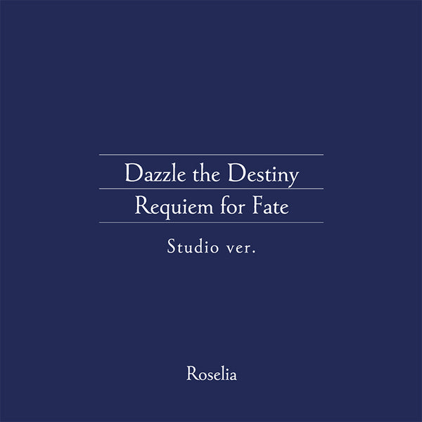 アニメ Requiem for Fate/Dazzle the Destiny Roselia 「Dazzle the Destiny/Requiem for Fate (Studio ver