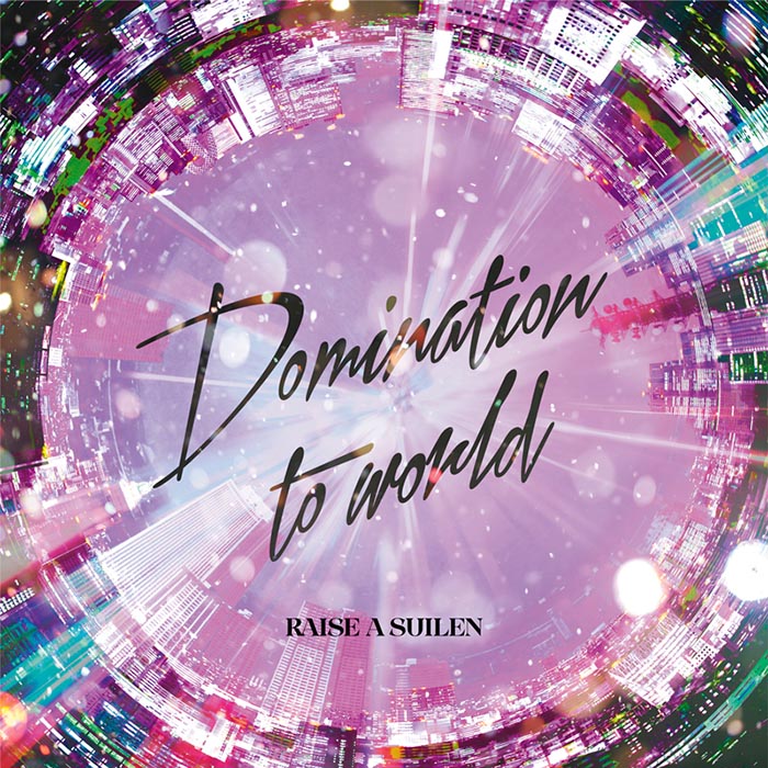 RAISE A SUILEN 8th Single「Domination to world」【Blu-ray付生産限定盤】